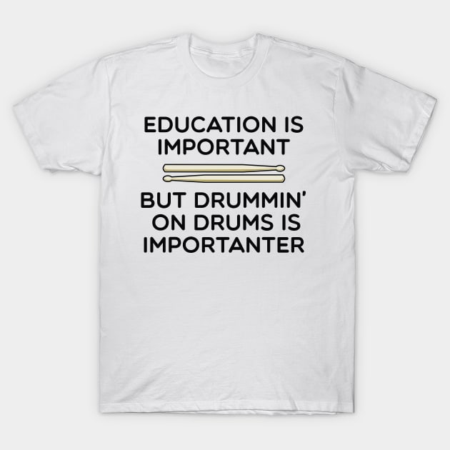 Drums Are Importanter T-Shirt by drummingco